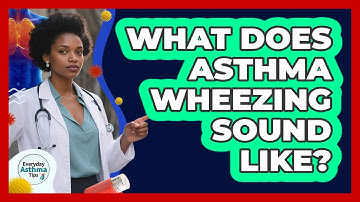 What Does Asthma Wheezing Sound Like?