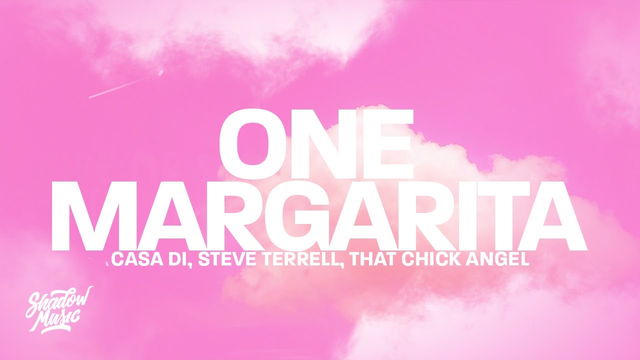 Casa Di, Steve Terrell, That Chick Angel - One Margarita (Margarita Song) (Lyrics) - YouTube
