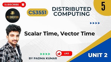 2.5 Scalar Time, Vector Time | Distributed Computing | CS3551 | Anna university R2021