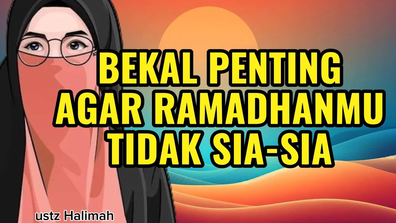 Bekal Penting Agar Ramadhan Tidak Sia-Sia || Ustazah Halimah Alaydrus || Teman Ngaji
