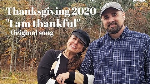 Thanksgiving Anthem 2020: Giving Thanks In Song! "I am thankful"