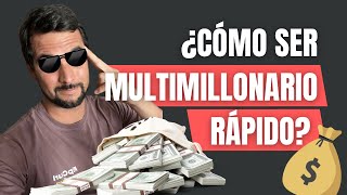 ¿Cuál es mi plan para ser multimillonario rápido?