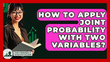 How To Apply Joint Probability With Two Variables? - The Friendly Statistician