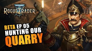 HUNTING OUR QUARRY | BETA EP05 - Warhammer 40K: Rogue Trader Beta Let&#39;s Play