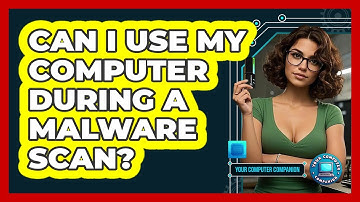 Can I Use My Computer During a Malware Scan?