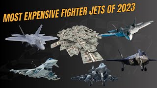 TOP 10 Most Expensive Fighter Jets of 2023