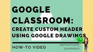 Google Classroom: How to Create a Custom Header Image Using Google Drawings