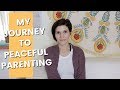 FROM PUNITIVE TO POSITIVE + PEACEFUL | My Parenting Journey
