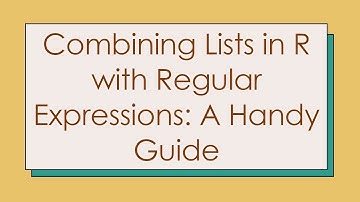 Combining Lists in R with Regular Expressions: A Handy Guide