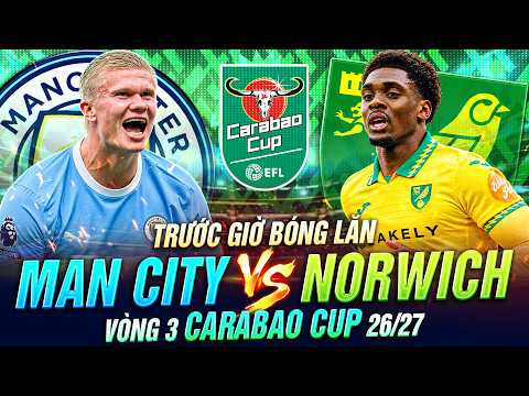 TRƯỚC GIỜ BÓNG LĂN <strong>MAN</strong> <strong>CITY</strong> <strong>VS</strong> <strong>NORWICH</strong> | VÒNG 3 CARABAO CUP 26-27