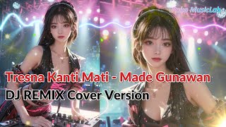 [DJ REMIX COVER VERSION] - Tresna Kanti Mati - Made Gunawan Cover + Lirik Video