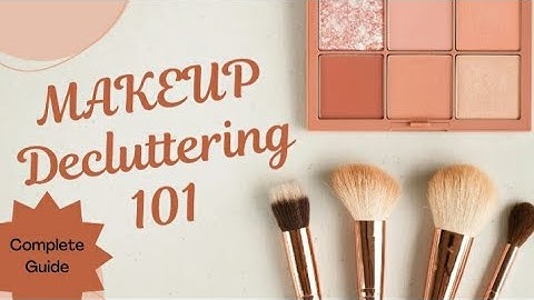 Makeup Decluttering 101| Complete Guide to Declutter Makeup| Tips