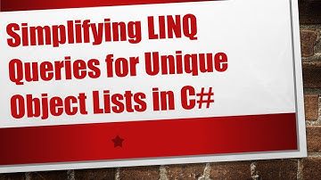 Simplifying LINQ Queries for Unique Object Lists in C#