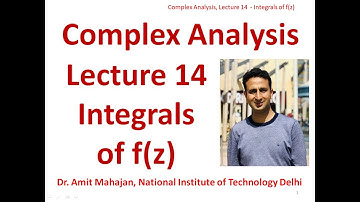 Lecture 14 Integrals of f(z) [Lectures in Complex Analysis] by Dr Amit Mahajan