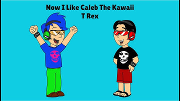 Now I Like Caleb The Kawaii T Rex