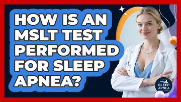 How Is An MSLT Test Performed For Sleep Apnea? - Sleep Apnea Support Network