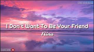 I Don't Want To Be Your Friend || Nina (Lyrics)