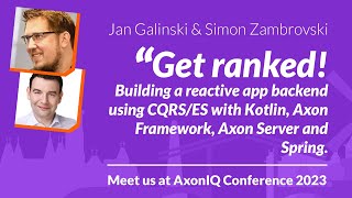 AxonIQ Con 2023: Get Ranked! Building Reactive App Backends w/ Jan Galinski & Simon Zambrovski screenshot 1