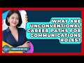 What Are Unconventional Career Paths For Communications Roles? - Communications Jobs