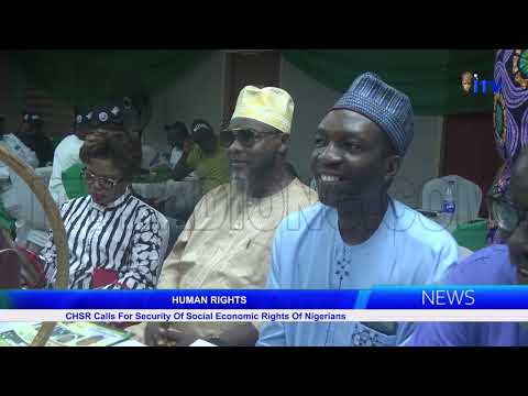 Human Rights CHSR Calls For Security Of Social Economic Rights Of Nigerians
