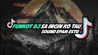 FUNKOT DJ SA INGIN KO TAU FULL MASHUP sound tiktok epam estetod
