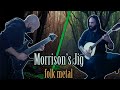 ‘’Morrison’s Jig’’ | Folk Metal version by Vincent Moretto