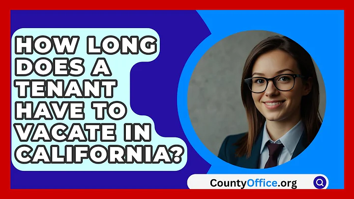 How Long Does A Tenant Have To Vacate In California? - CountyOffice.org