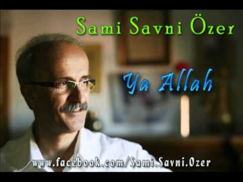 Sami Savni Özer - Ya Allah