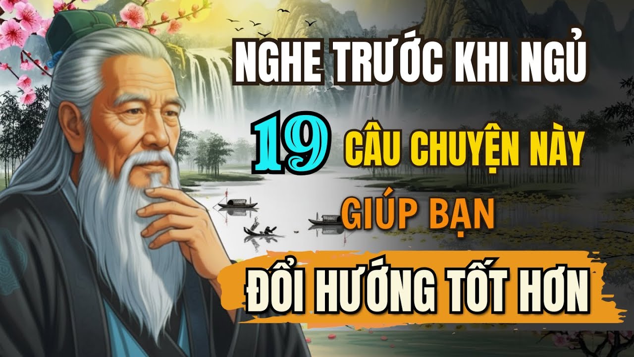 19 câu chuyện THÂM SÂU – Càng nghe càng thấm, cuộc đời đổi hướng khác tốt hơn | Triết Lý Cuộc Sống
