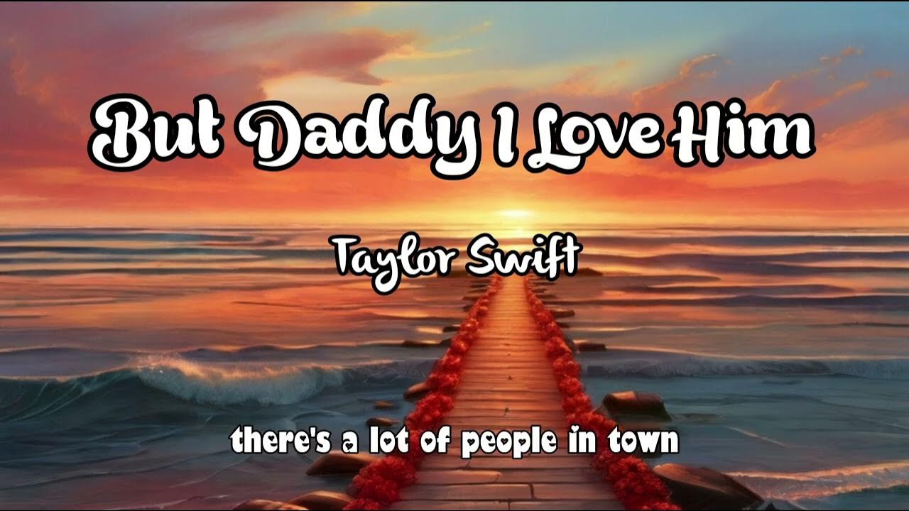 Taylor Swift But Daddy I Love Him (Lyrics) YouTube