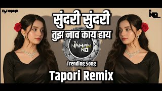 Sundari Sundari | Tujhe Nav Kay Hai | Tak Tak Dekhro Sawariya | Trending Song | Tapori Dj Naman ND 