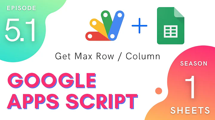 Get Max Row / Column - Episode 1.5.1 | Apps Script ~ Spreadsheet Service