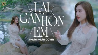 Lại Gần Hôn Em - Ngân Ngân Cover Hay Nhất Tiktok Từ Trước Đến Nay