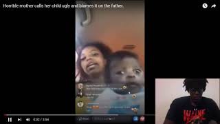 Horrible mother calls her child ugly and blames it on the father
