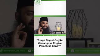Surga Begini Begitu, Memangnya Engkau Pernah Kesana? - Ustadz Dr Syafiq Riza Basalamah MA