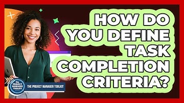 How Do You Define Task Completion Criteria?