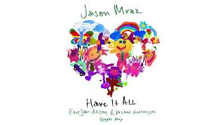 Video thumbnail of "Jason Mraz - Have It All (Easy Star-All Stars & Michael Goldwasser Reggae Mix) [Official Audio]"