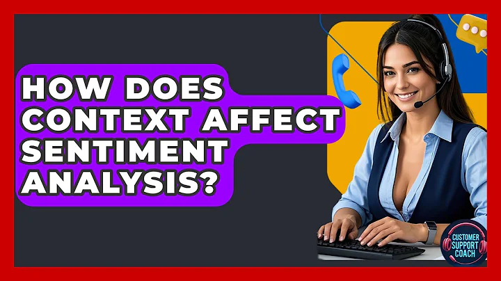 How Does Context Affect Sentiment Analysis? - Customer Support Coach