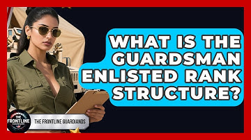 What Is The Guardsman Enlisted Rank Structure? - The Frontline Guardians