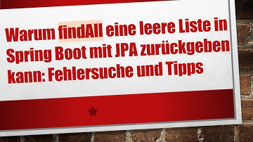 Warum findAll eine leere Liste in Spring Boot mit JPA zurückgeben kann: Fehlersuche und Tipps