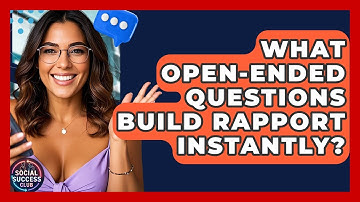 What Open-ended Questions Build Rapport Instantly? - Social Success Club