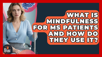 What Is Mindfulness For MS Patients And How Do They Use It? - MS Support Network