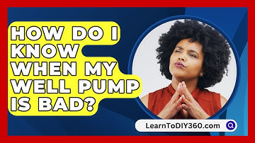 How Do I Know When My Well Pump Is Bad? - LearnToDIY360.com