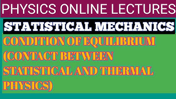 CONDITION OF EQUILIBRIUM (Contact between Statistical and thermal physics)