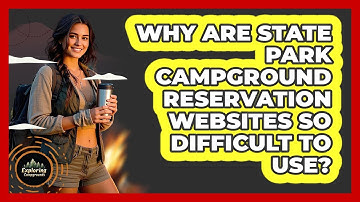 Why Are State Park Campground Reservation Websites So Difficult To Use? - Exploring Campgrounds