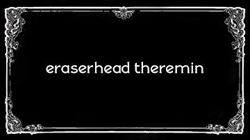 eraserhead theremin