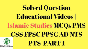Solved Question Educational Videos | Islamic Studies MCQs PMS CSS FPSC PPSC AD NTS PTS  PART 1