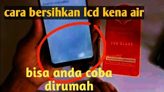 Cara membersihkan LCD kena air.