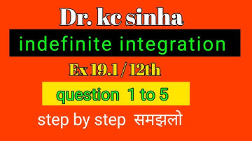 indefinite integrals //integration dr kc sinha  class 12 (Ex 19.1 ) //integrals exercise 19.1