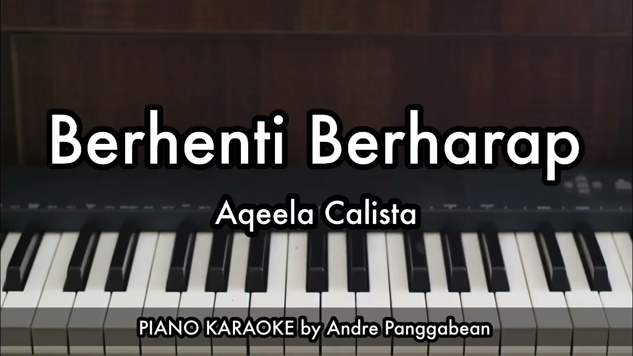 Berhenti Berharap - Aqeela Calista | Piano Karaoke by Andre Panggabean
